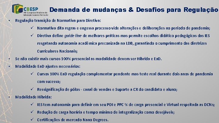 Demanda de mudanças & Desafios para Regulação • Regulação transição de Normativa para Diretiva: