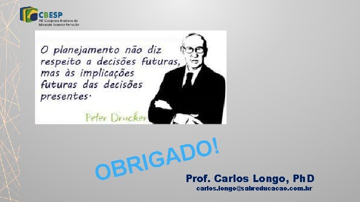OBR ! O D IGA Prof. Carlos Longo, Ph. D carlos. longo@sabreducacao. com. br