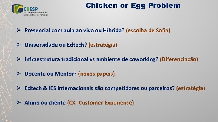 Chicken or Egg Problem Ø Presencial com aula ao vivo ou Híbrido? (escolha de