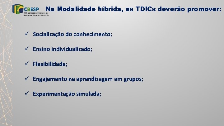 Na Modalidade híbrida, as TDICs deverão promover: ü Socialização do conhecimento; ü Ensino individualizado;