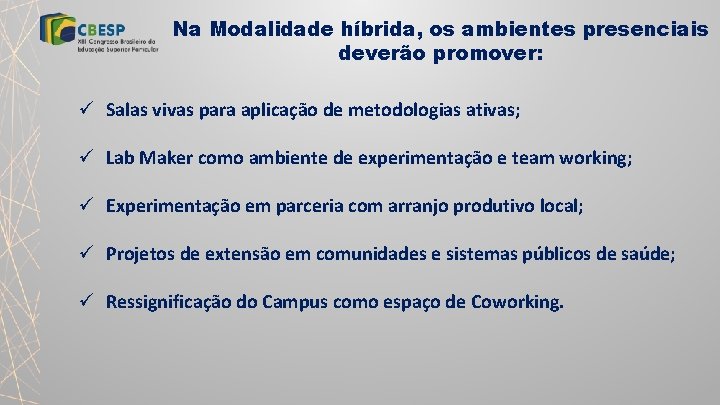 Na Modalidade híbrida, os ambientes presenciais deverão promover: ü Salas vivas para aplicação de