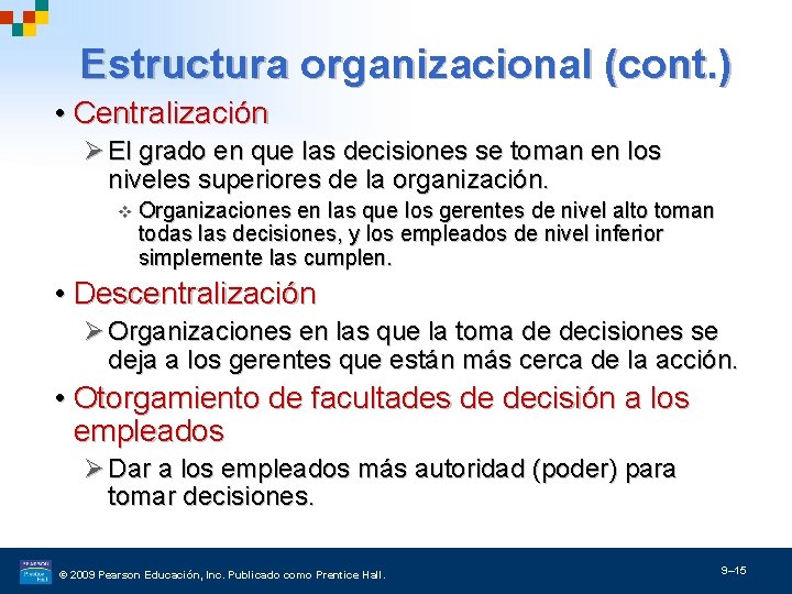 Estructura organizacional (cont. ) • Centralización Ø El grado en que las decisiones se