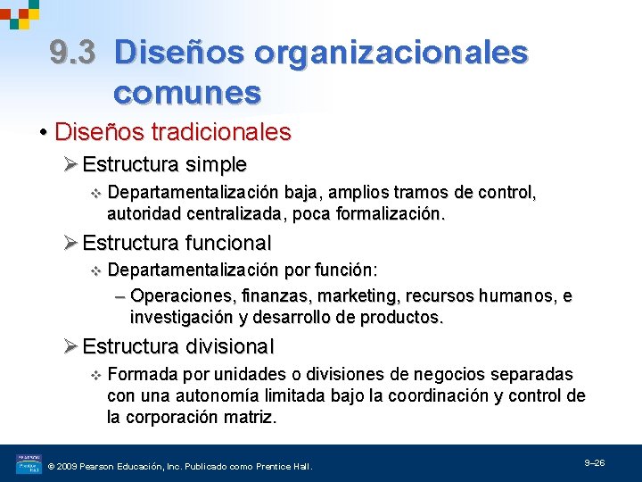 9. 3 Diseños organizacionales comunes • Diseños tradicionales Ø Estructura simple v Departamentalización baja,