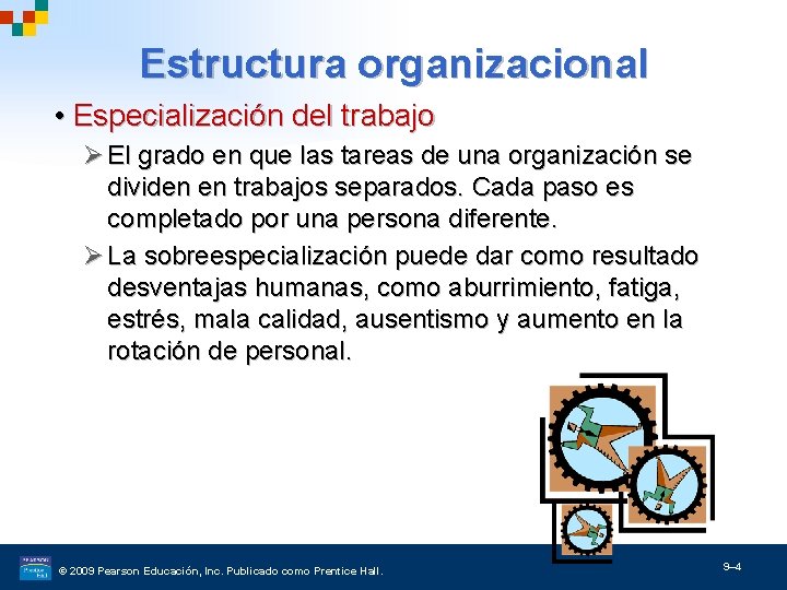 Estructura organizacional • Especialización del trabajo Ø El grado en que las tareas de