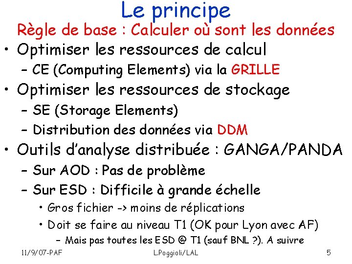 Le principe Règle de base : Calculer où sont les données • Optimiser les