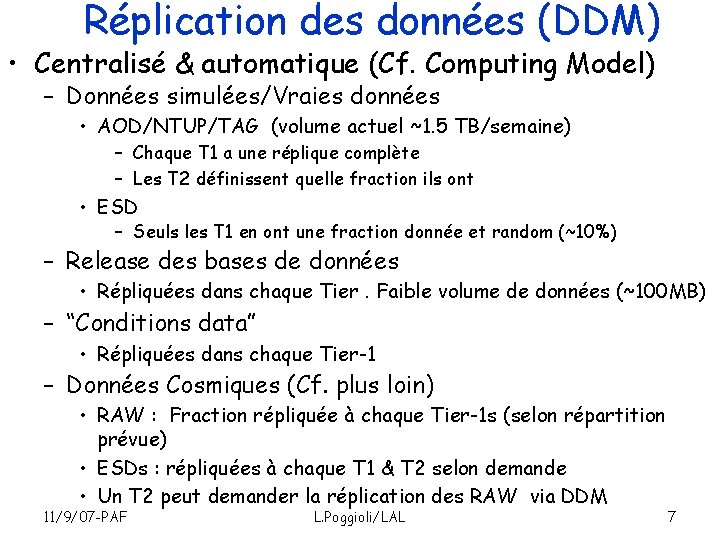 Réplication des données (DDM) • Centralisé & automatique (Cf. Computing Model) – Données simulées/Vraies