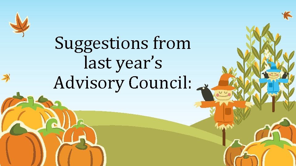 Suggestions from last year’s Advisory Council: 