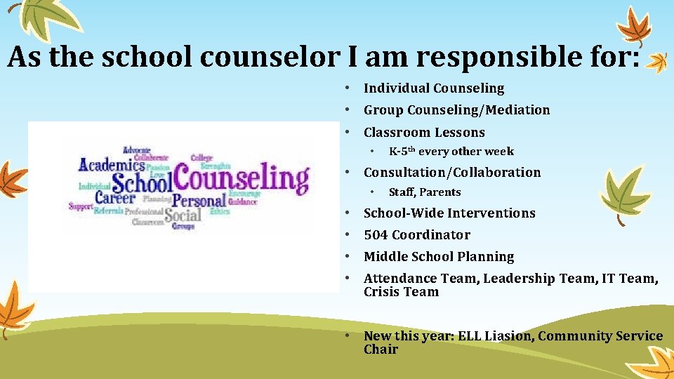 As the school counselor I am responsible for: • Individual Counseling • Group Counseling/Mediation