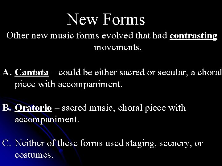 New Forms Other new music forms evolved that had contrasting movements. A. Cantata –