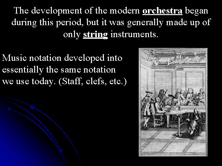 The development of the modern orchestra began during this period, but it was generally