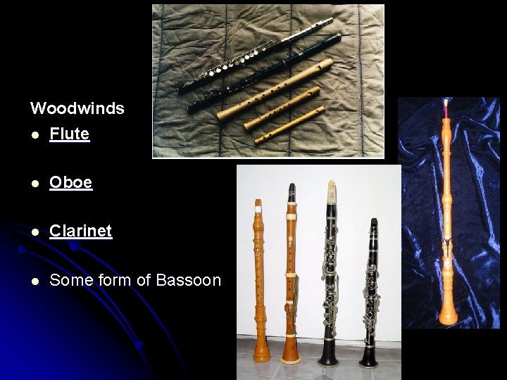 Woodwinds l Flute l Oboe l Clarinet l Some form of Bassoon 