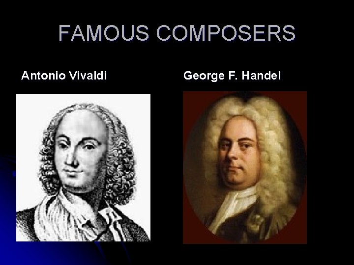 FAMOUS COMPOSERS Antonio Vivaldi George F. Handel 