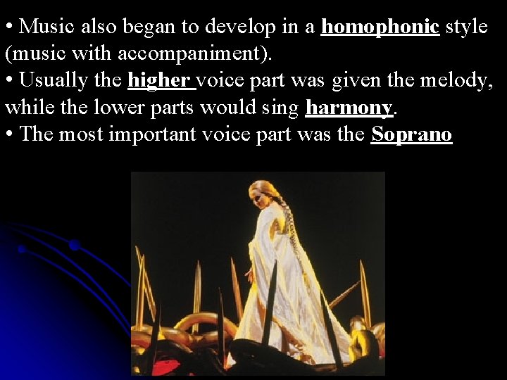  • Music also began to develop in a homophonic style (music with accompaniment).