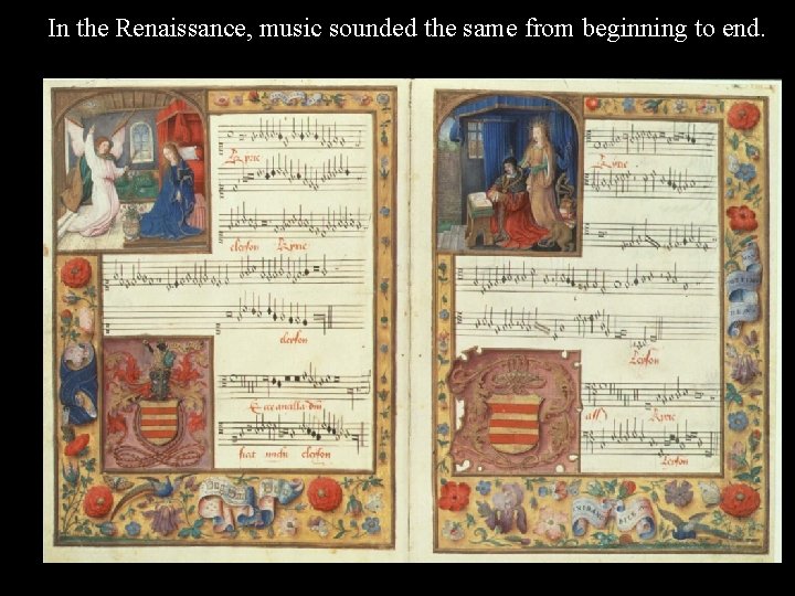 In the Renaissance, music sounded the same from beginning to end. 