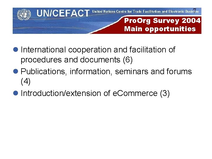 7 Pro. Org Survey 2004 Main opportunities l International cooperation and facilitation of procedures