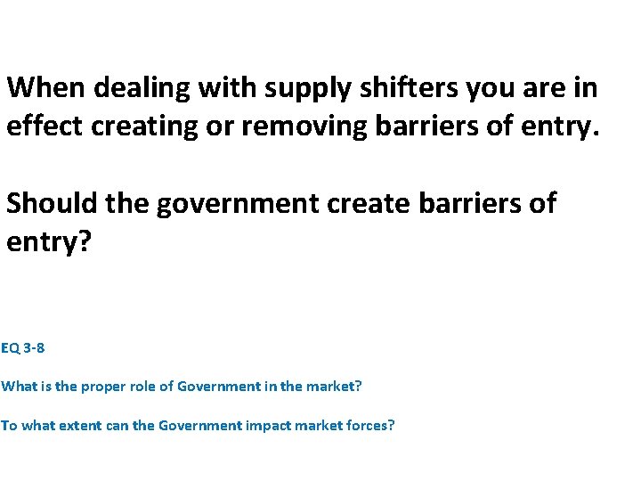 When dealing with supply shifters you are in effect creating or removing barriers of