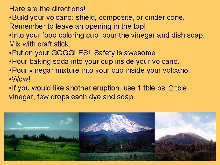 Here are the directions! • Build your volcano: shield, composite, or cinder cone. Remember