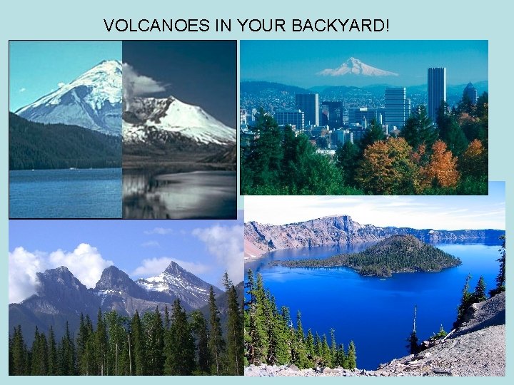 VOLCANOES IN YOUR BACKYARD! 