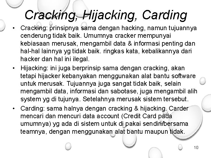 Cracking, Hijacking, Carding • Cracking: prinsipnya sama dengan hacking, namun tujuannya cenderung tidak baik.