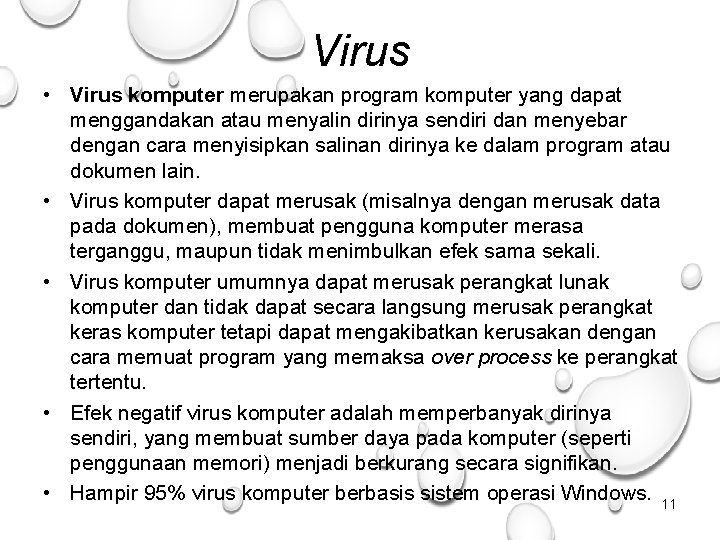 Virus • Virus komputer merupakan program komputer yang dapat menggandakan atau menyalin dirinya sendiri