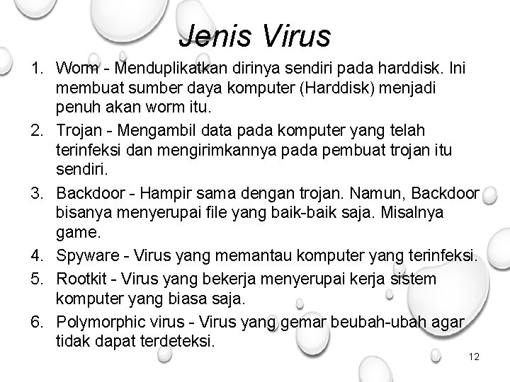 Jenis Virus 1. Worm - Menduplikatkan dirinya sendiri pada harddisk. Ini membuat sumber daya