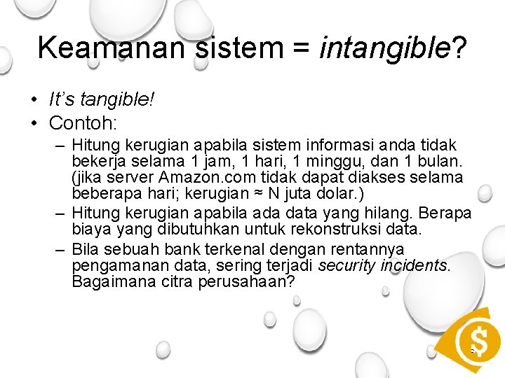 Keamanan sistem = intangible? • It’s tangible! • Contoh: – Hitung kerugian apabila sistem