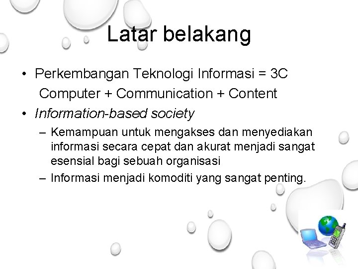 Latar belakang • Perkembangan Teknologi Informasi = 3 C Computer + Communication + Content