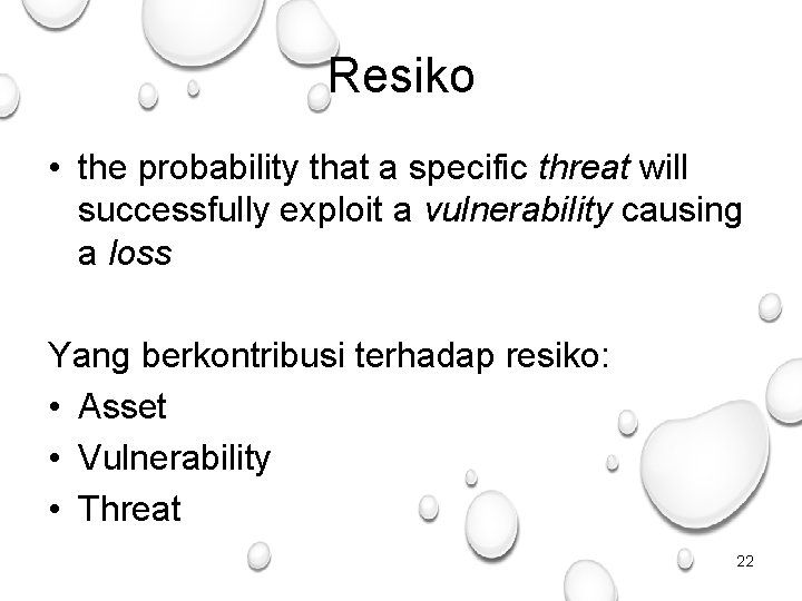 Resiko • the probability that a specific threat will successfully exploit a vulnerability causing