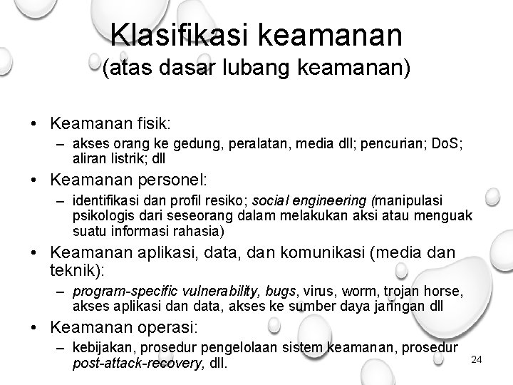 Klasifikasi keamanan (atas dasar lubang keamanan) • Keamanan fisik: – akses orang ke gedung,