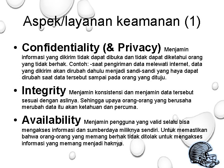 Aspek/layanan keamanan (1) • Confidentiality (& Privacy) Menjamin informasi yang dikirim tidak dapat dibuka