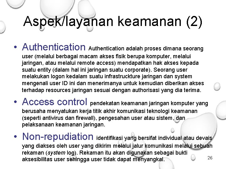 Aspek/layanan keamanan (2) • Authentication adalah proses dimana seorang user (melalui berbagai macam akses