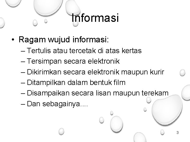 Informasi • Ragam wujud informasi: – Tertulis atau tercetak di atas kertas – Tersimpan