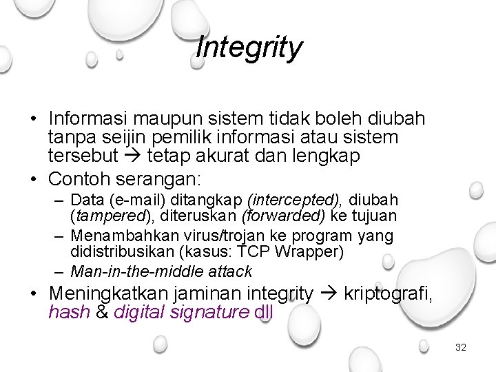 Integrity • Informasi maupun sistem tidak boleh diubah tanpa seijin pemilik informasi atau sistem
