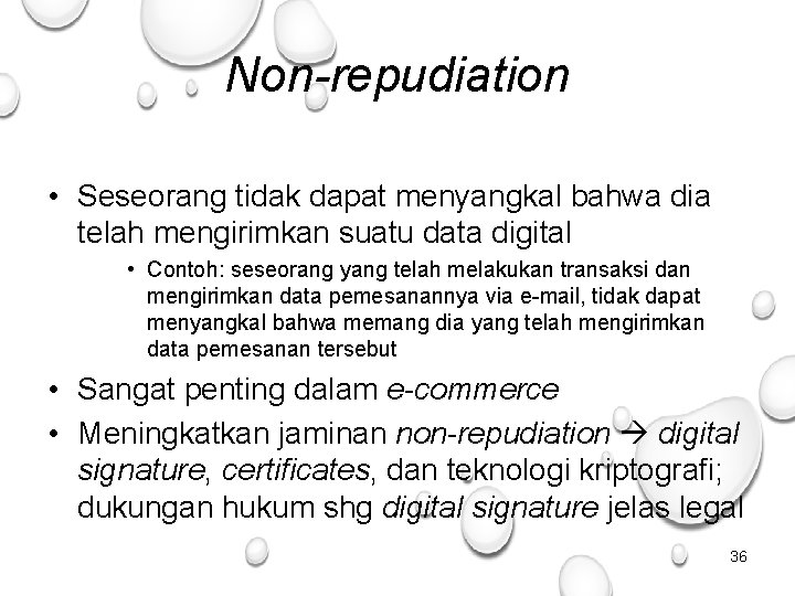 Non-repudiation • Seseorang tidak dapat menyangkal bahwa dia telah mengirimkan suatu data digital •