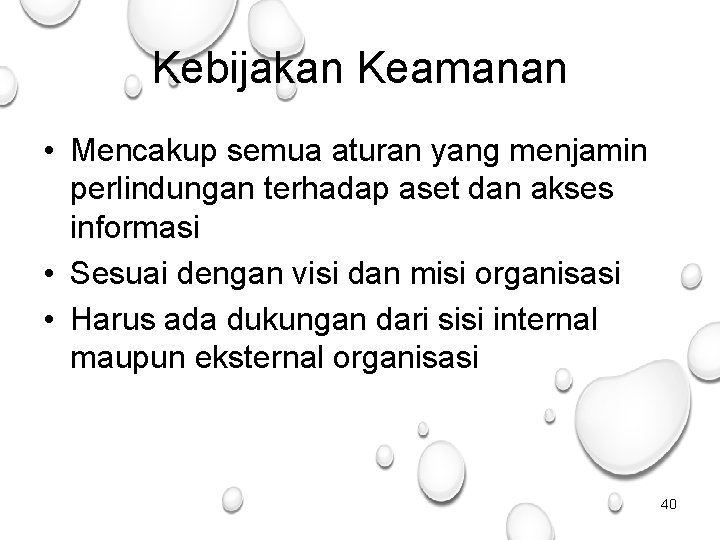 Kebijakan Keamanan • Mencakup semua aturan yang menjamin perlindungan terhadap aset dan akses informasi