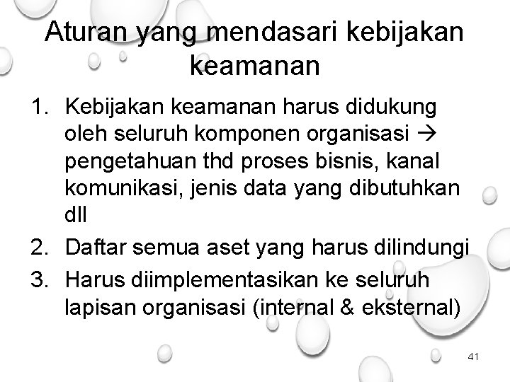 Aturan yang mendasari kebijakan keamanan 1. Kebijakan keamanan harus didukung oleh seluruh komponen organisasi