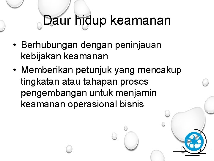 Daur hidup keamanan • Berhubungan dengan peninjauan kebijakan keamanan • Memberikan petunjuk yang mencakup