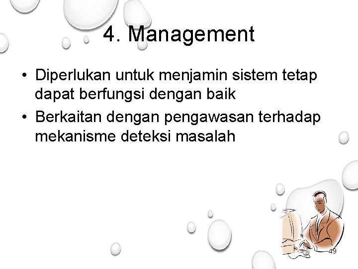 4. Management • Diperlukan untuk menjamin sistem tetap dapat berfungsi dengan baik • Berkaitan