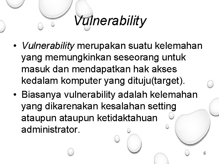 Vulnerability • Vulnerability merupakan suatu kelemahan yang memungkinkan seseorang untuk masuk dan mendapatkan hak