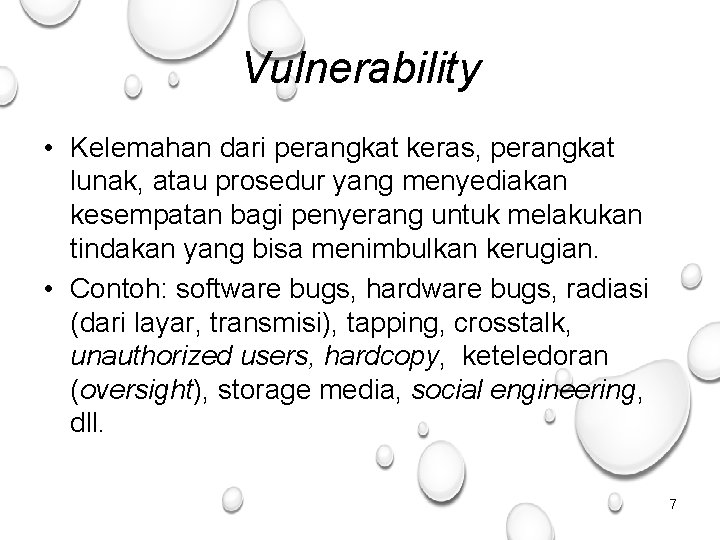 Vulnerability • Kelemahan dari perangkat keras, perangkat lunak, atau prosedur yang menyediakan kesempatan bagi