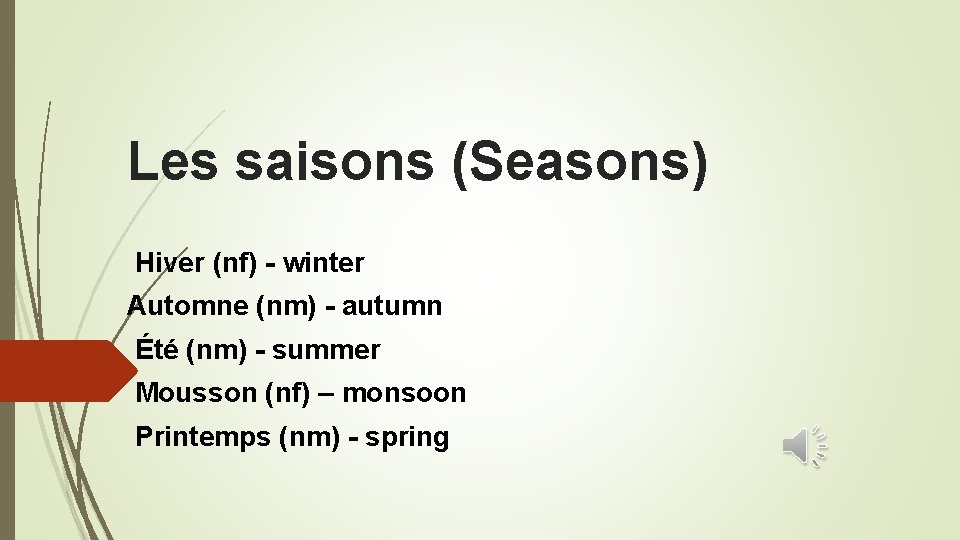 Les saisons (Seasons) Hiver (nf) - winter Automne (nm) - autumn Été (nm) -