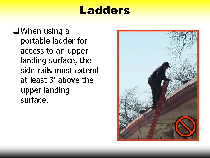 Ladders When using a portable ladder for access to an upper landing surface, the