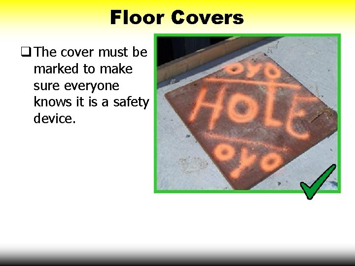 Floor Covers The cover must be marked to make sure everyone knows it is