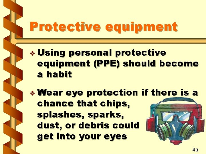 Protective equipment v Using personal protective equipment (PPE) should become a habit v Wear