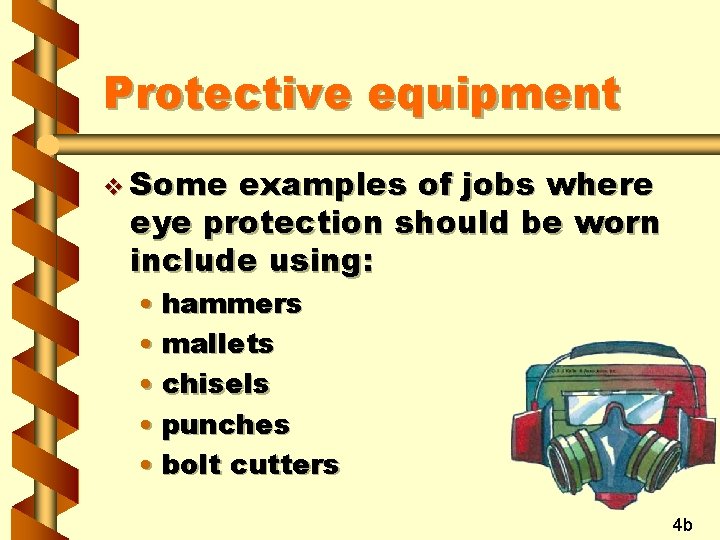Protective equipment v Some examples of jobs where eye protection should be worn include