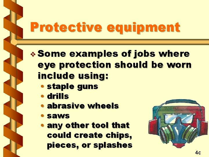 Protective equipment v Some examples of jobs where eye protection should be worn include