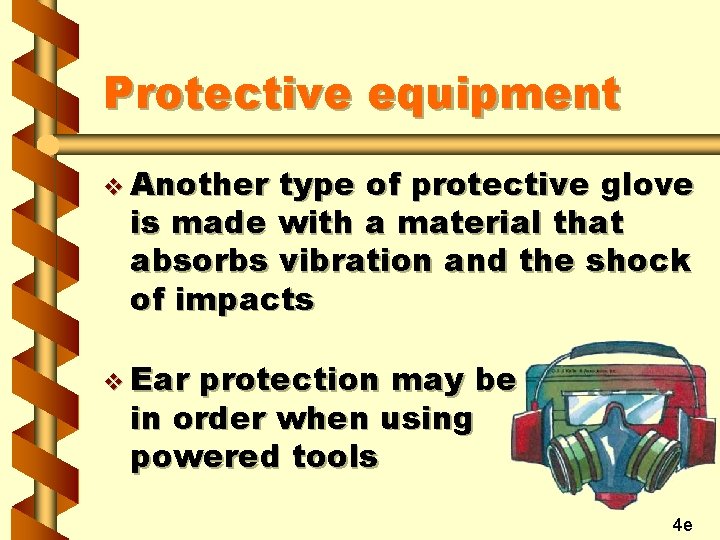 Protective equipment v Another type of protective glove is made with a material that