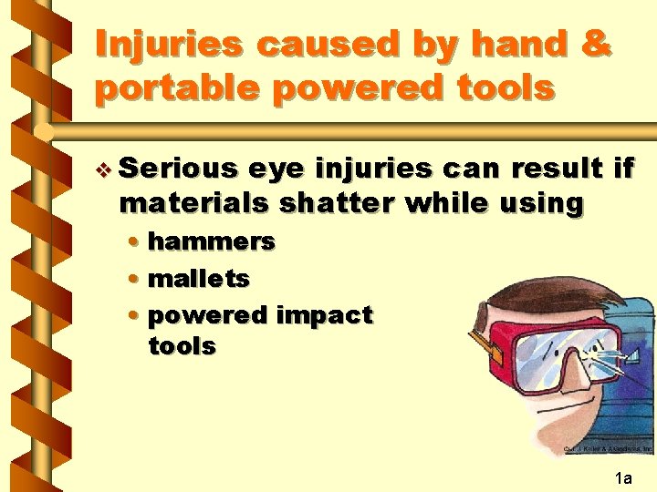 Injuries caused by hand & portable powered tools v Serious eye injuries can result