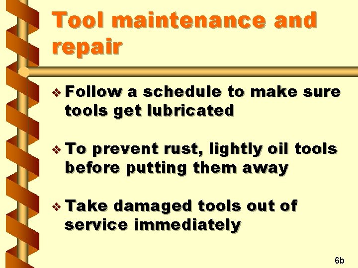 Tool maintenance and repair v Follow a schedule to make sure tools get lubricated