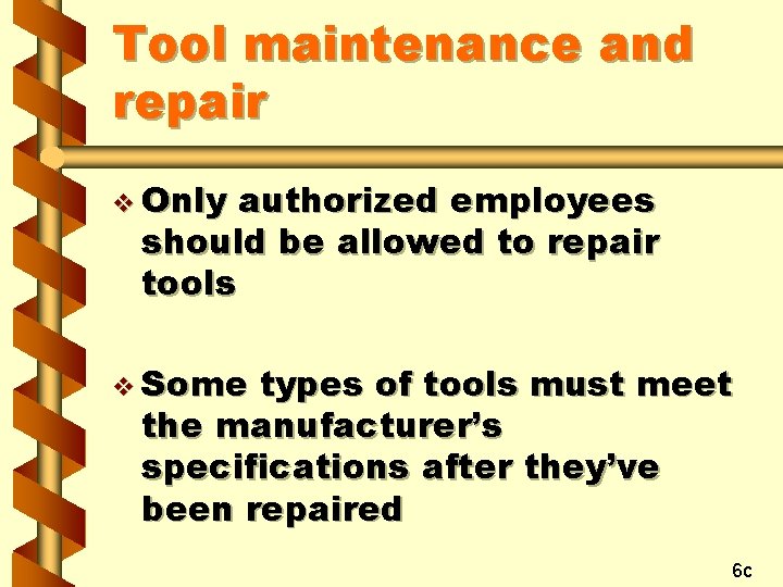 Tool maintenance and repair v Only authorized employees should be allowed to repair tools